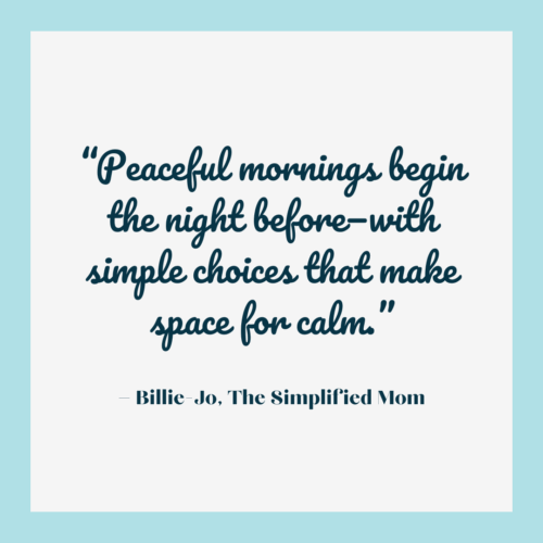 Peaceful mornings begin the night before—with simple choices that make space for calm.”