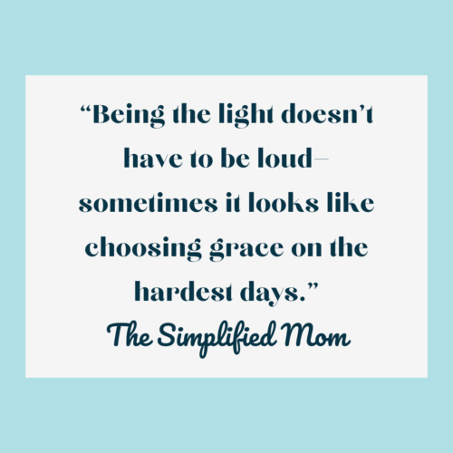 “Being the light doesn’t have to be loud—sometimes it looks like choosing grace on the hardest days.”